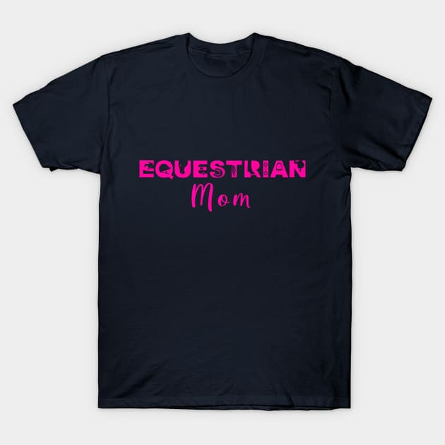 Equestrian Mom (Hot Pink) T-Shirt by illucalliart